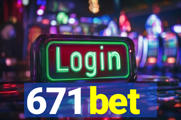 671 bet